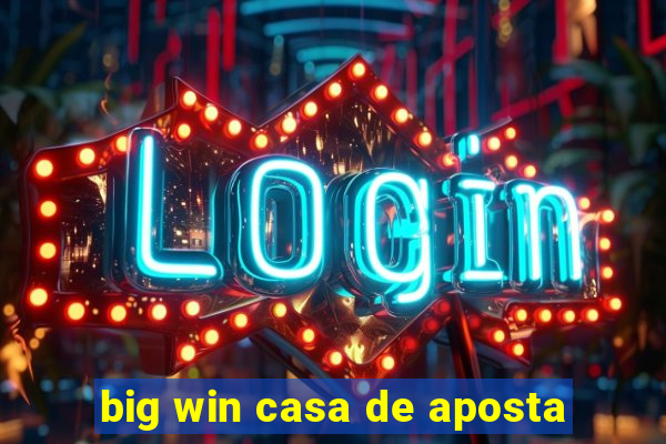 big win casa de aposta